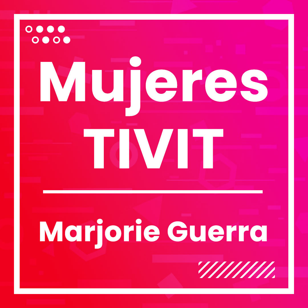 Mujeres TIVIT - Marjorie Guerra